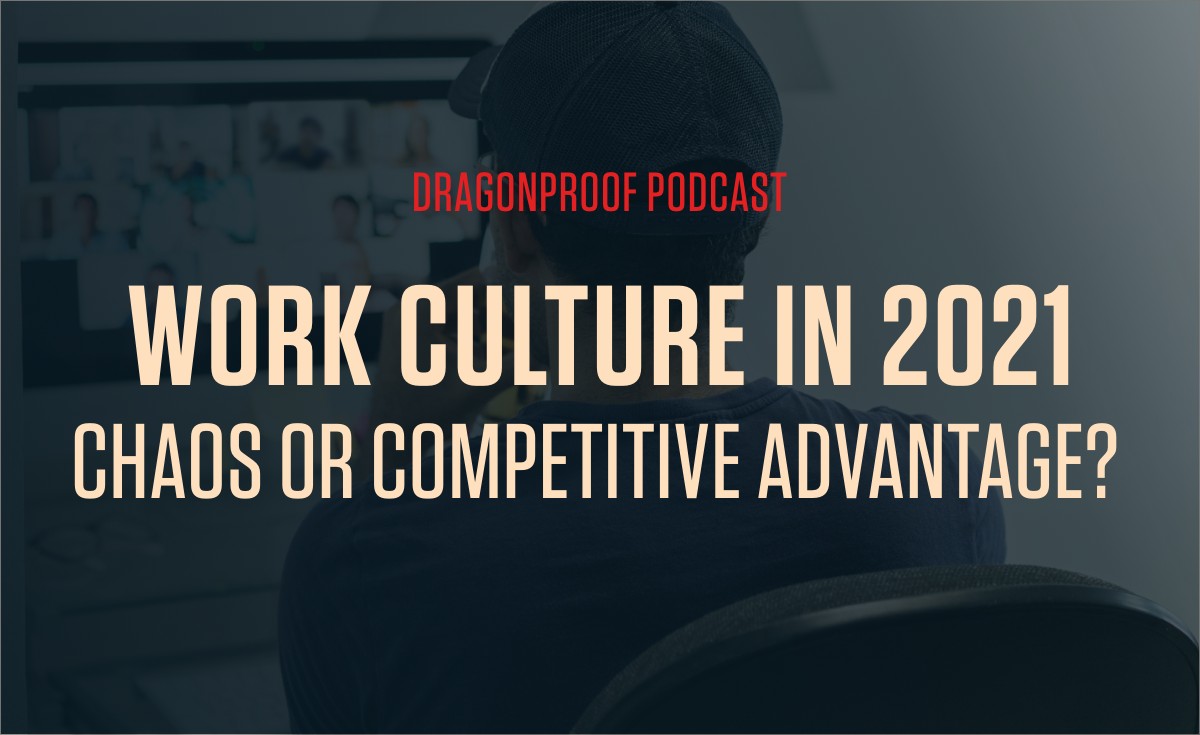 Work Culture in 2021 - Chaos or Competitive Advantage