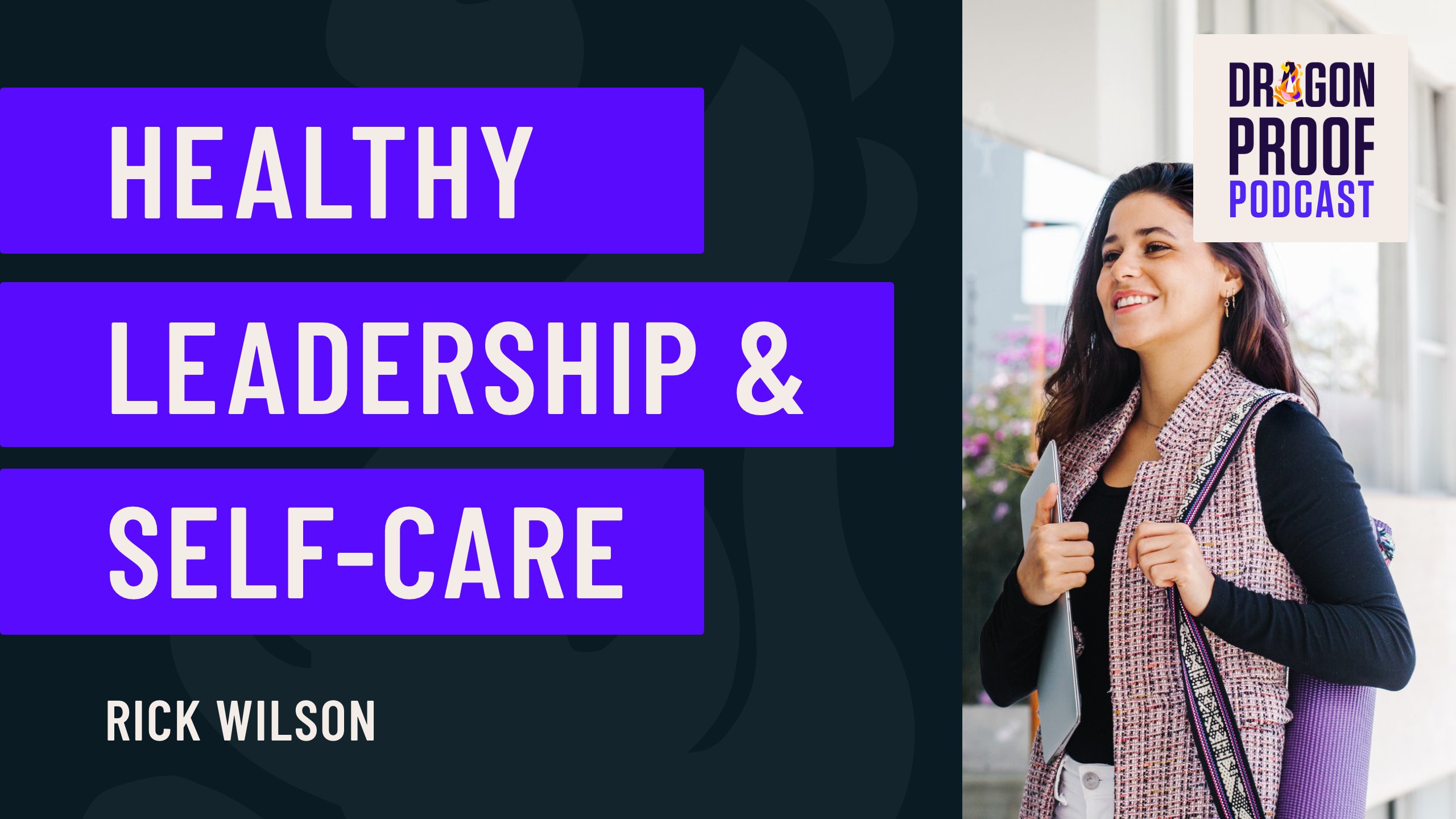 Dragonproof Podcast: Healthy Leadership & Self-Care