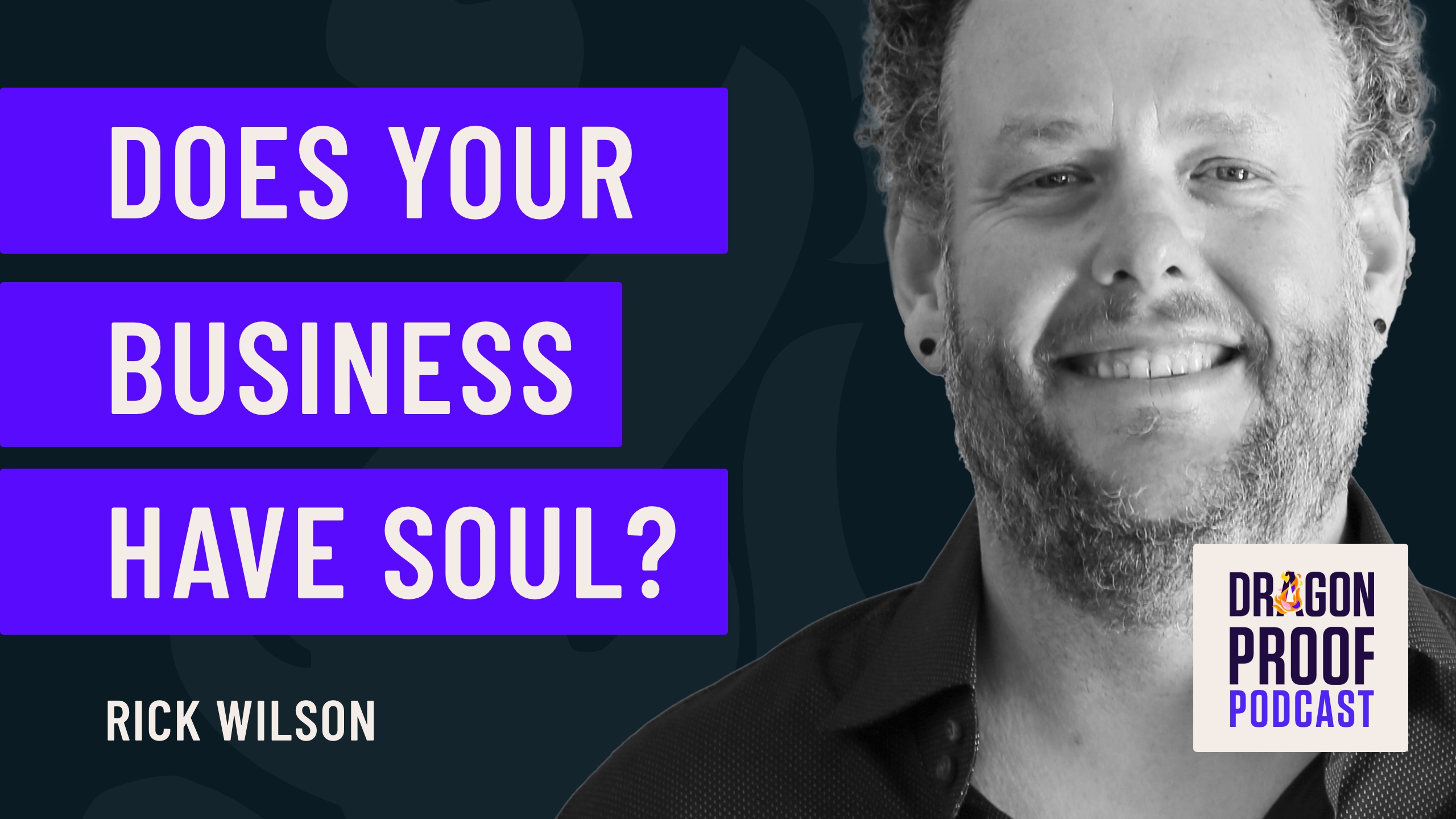 Dragonproof Podcast | Does Your Business Have Soul?