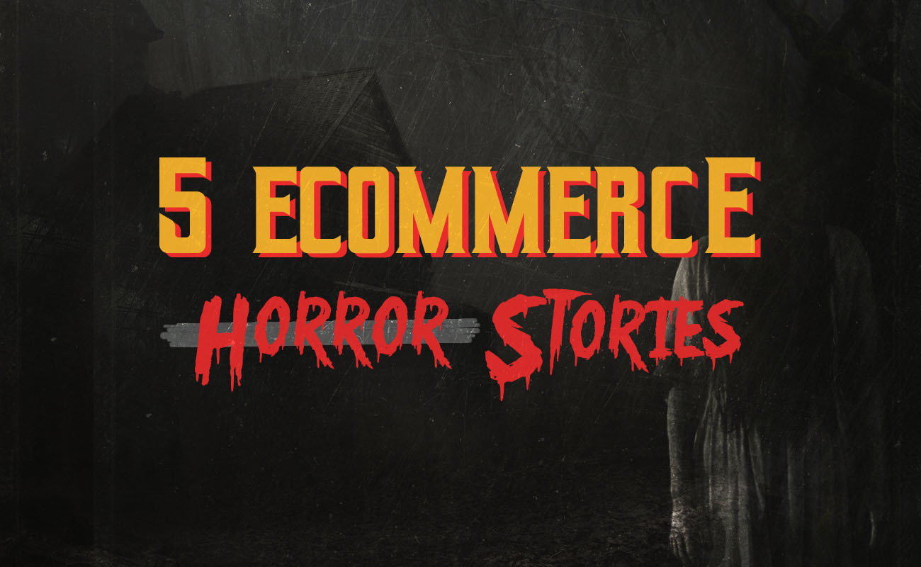 5 Ecommerce Horror Stories
