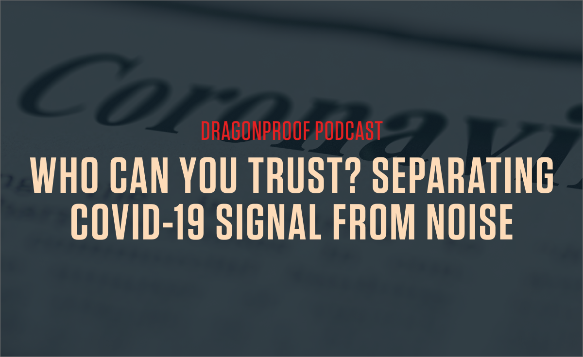 Dragonproof Podcast - Who Can You Trust? Separating COVID-19 Signal From Noise