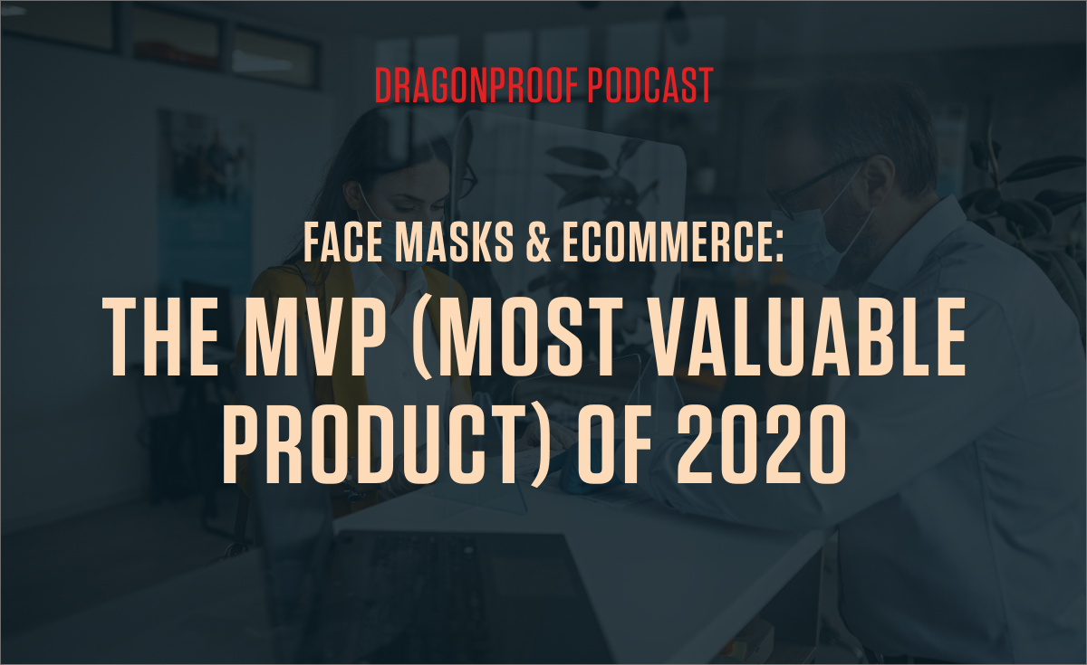 Dragonproof Podcast - Face Masks & Ecommerce: The MVP (Most Valuable Product) of 2020